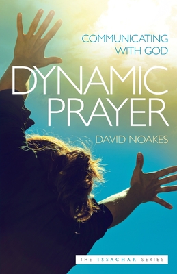 Dynamic Prayer: Communicating with God - David Noakes