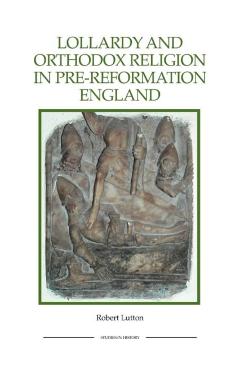 Coperta cărții 'Lollardy and Orthodox Religion in Pre-Reformation England: Reconstructing Piety - Robert Lutton'