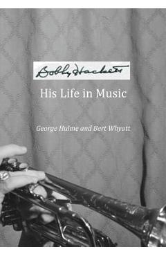 Coperta cărții 'Bobby Hackett: His Life In Music - George Hulme'