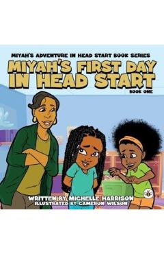 Coperta cărții 'Miyah's Adventures in Headstart: Miyah's First Day In Headstart - Michelle Harrison'