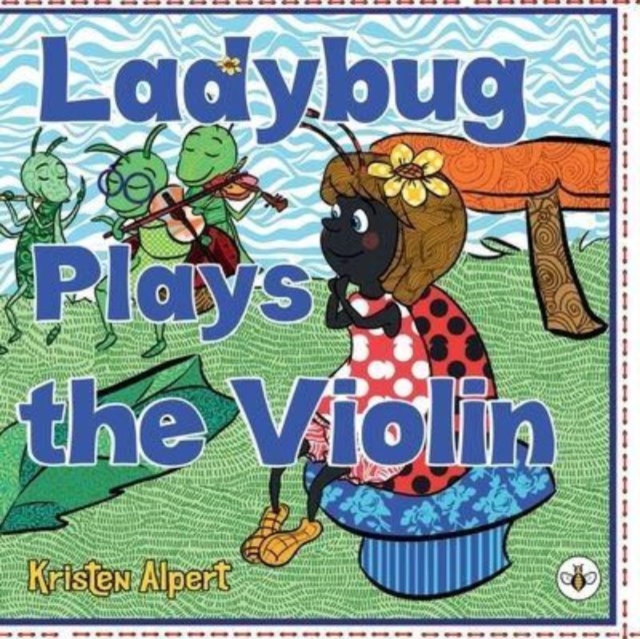 Ladybug Plays the Violin - Kristen Alpert