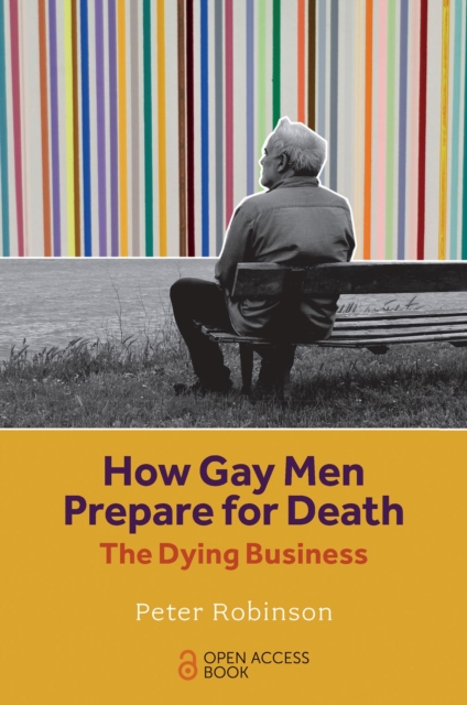 How Gay Men Prepare for Death: The Dying Business - Peter Robinson