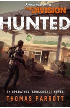 Poza produsului Tom Clancy's the Division: Hunted: An Operation Crossroads Novel - Thomas Parrott