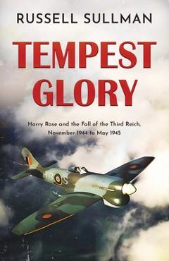 Coperta cărții 'Tempest Glory: a gripping WWII aviation adventure thriller - Russell Sullman'