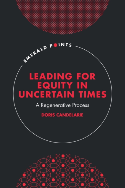 Leading for Equity in Uncertain Times: A Regenerative Process - Doris Candelarie