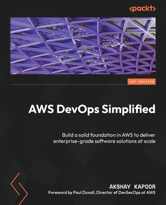 Coperta cărții 'AWS DevOps Simplified: Build a solid foundation in AWS to deliver enterprise-grade software solutions at scale - Akshay'