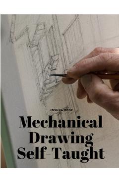 Poza produsului Mechanical Drawing Self-Taught - Joshua Rose