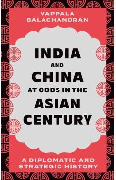 India and China at Odds in the Asian Century - Balachandran