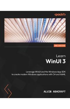 Coperta cărții 'Learn WinUI 3 - Second Edition: Leverage WinUI and the Windows App SDK to create modern Windows applications with C#'