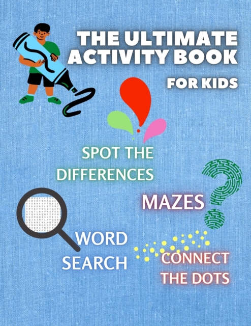 THE ULTIMATE ACTIVITY BOOK for KIDS ages 6-12: Challenging and Fun Maze Learning, Spot the Diferences, Word Search and Connect The Dots Activity Book - Merryn Gibbs