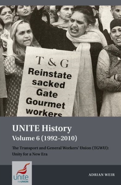 Unite History Volume 6 (1992-2010): The Transport and General Workers' Union (Tgwu): Unity for a New Era - Adrian Weir