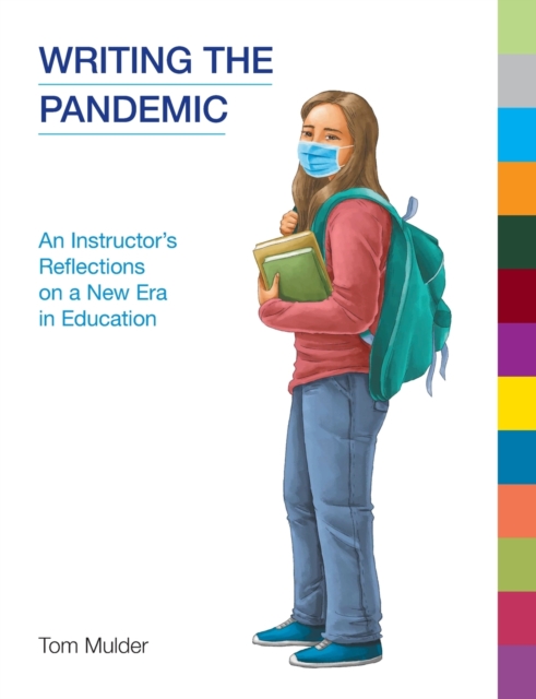 Writing the Pandemic: An Instructor's Reflections on a New Era in Education - Tom Mulder