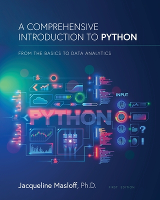 A Comprehensive Introduction to Python: From the Basics to Data Analytics - Jackie Masloff