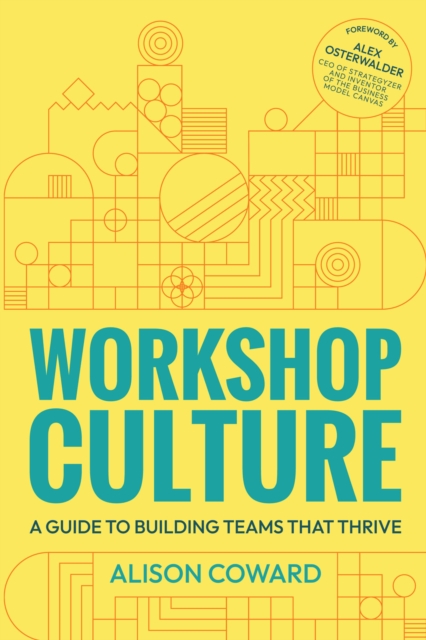 Workshop Culture: A Guide to Building Teams That Thrive - Alison Coward