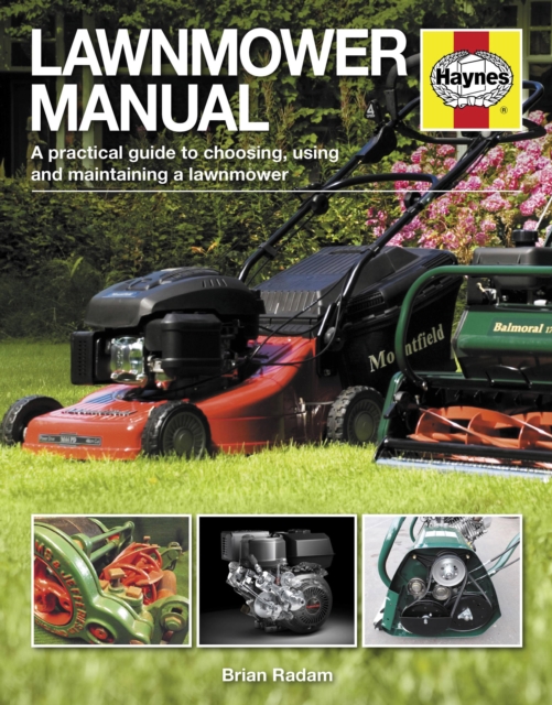 Lawnmower Manual: A Practical Guide to Choosing, Using and Maintaining a Lawnmower - Brian Radam