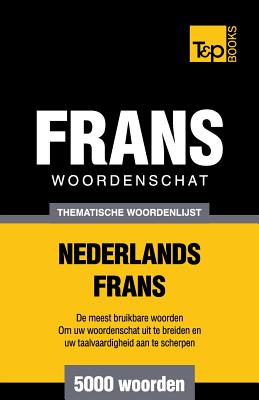 Thematische woordenschat Nederlands-Frans - 5000 woorden - Andrey Taranov
