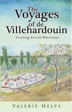 Poza produsului The Voyages of de Villehardouin - Cruising French Waterways - Valerie Helps