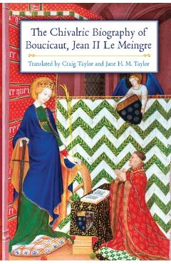 Coperta cărții 'The Chivalric Biography of Boucicaut, Jean II Le Meingre - Craig Taylor'