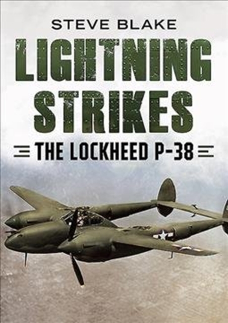 Lightning Strikes: The Lockheed P-38 - Steve Blake
