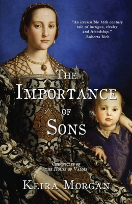 The Importance of Sons: Chronicles of the House of Valois - Keira Morgan