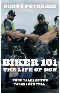 Coperta cărții 'Biker 101: The Life of Don: The Trilogy: Part I of III - Donny Petersen'