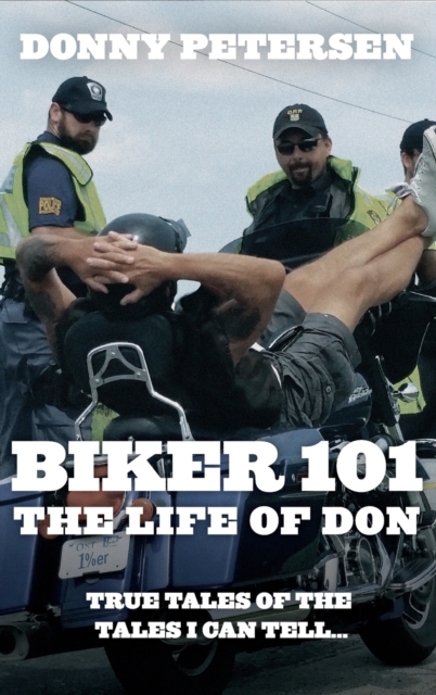 Biker 101: The Life of Don: The Trilogy: Part I of III - Donny Petersen