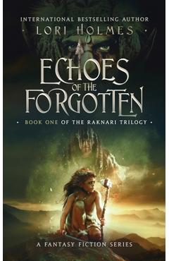 Coperta cărții 'Echoes of The Forgotten: Book 1 of The Raknari Trilogy, A Fantasy Fiction Series - Lori Holmes'