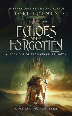 Coperta cărții 'Echoes of The Forgotten: Book 1 of The Raknari Trilogy, A Fantasy Fiction Series - Lori Holmes'