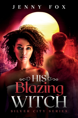 His Blazing Witch - Jenny Fox