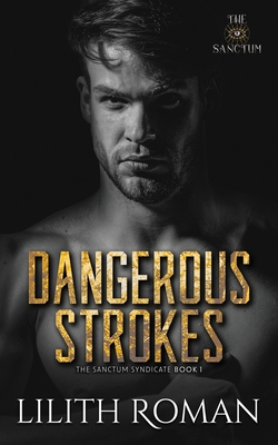 Dangerous Strokes: a Dark Mafia Romance - Lilith Roman