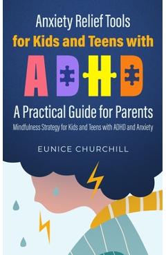 Coperta cărții 'Anxiety Relief Tools For Kids and Teens with ADHD: A PRACTICAL GUIDE FOR PARENTS: Mindfulness Strategy for Kids and'