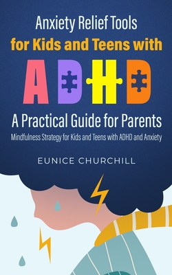 Coperta cărții 'Anxiety Relief Tools For Kids and Teens with ADHD: A PRACTICAL GUIDE FOR PARENTS: Mindfulness Strategy for Kids and'