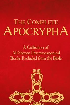 The Complete Apocrypha: Collection of all the 16 Books Rejected from the Bible - Crux Press