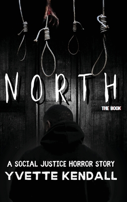 North: A Social Justice Horror Story - Yvette Kendall