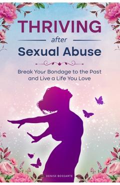 Coperta cărții 'Thriving After Sexual Abuse: Break Your Bondage to the Past and Live a Life You Love - Beverly Engel'