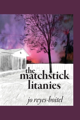 The matchstick litanies - Jo Reyes-boitel