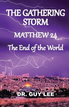 Coperta cărții 'The Gathering Storm: Matthew 24, The End of the World - Guy Lee'