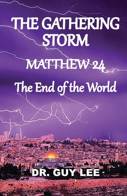 Coperta cărții 'The Gathering Storm: Matthew 24, The End of the World - Guy Lee'