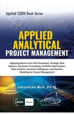 Coperta cărții 'Applied Analytical - Applied Project Management: Applying Monte Carlo Risk Simulation, Strategic Real Options,'