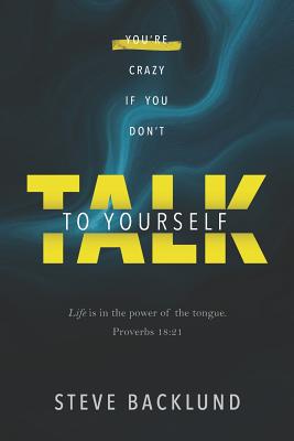 You're Crazy If You Don't Talk To Yourself - Steve Backlund