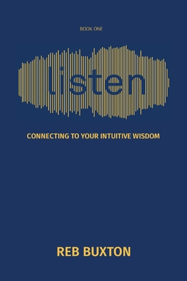 Listen: Connecting to Your Intuitive Wisdom - Reb Buxton