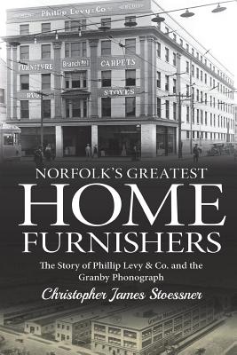 Coperta cărții 'Norfolk's Greatest Home Furnishers: The Story of Phillip Levy & Co. and The Granby Phonograph - Christopher James'