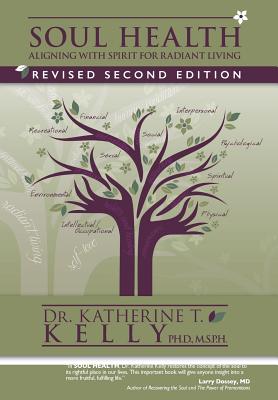 Soul Health: Aligning with Spirit for Radiant Living Revised Second Edition - M. S. P. H. Kelly