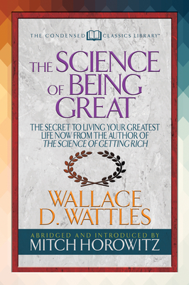 Coperta cărții 'The Science of Being Great (Condensed Classics): The Secret to Living Your Greatest Life Now from the Author of the'