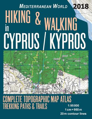 Hiking & Walking in Cyprus / Kypros Complete Topographic Map Atlas 1: 95000 Trekking Paths & Trails Mediterranean World: Trails, Hikes & Walks Topogra - Sergio Mazitto