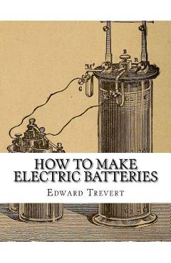 Coperta cărții 'How To Make Electric Batteries - Roger Chambers'