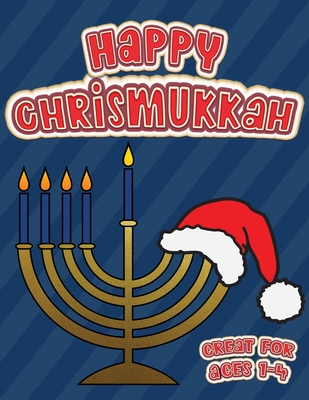 Happy Chrismukkah Great for Ages 1-4: Coloring Book for Hanukkah and Christmas, Activity Workbook for Toddlers & Kids Ages 1-5; 100 pages featuring bo - Lively Hive Creative