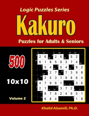 Coperta cărții 'Kakuro Puzzles for Adults and Seniors: 500 Puzzles (10x10): : Keep Your Brain Young - Khalid Alzamili'
