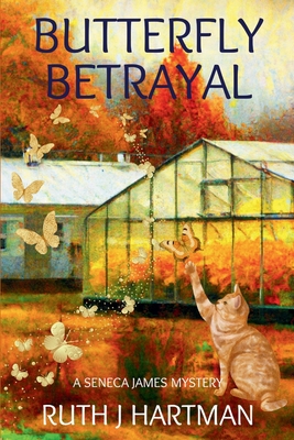 Butterfly Betrayal: A Seneca James Mystery - Ruth J. Hartman