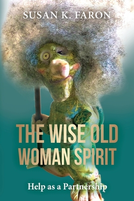 Coperta cărții 'The Wise Old Woman Spirit: Help as a Partnership - Susan K. Faron'